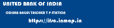 UNITED BANK OF INDIA  ODISHA ANGUL TALCHER T P STATION   ifsc code